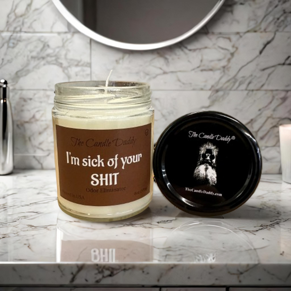 I'm Sick Of Your Shit (Odor Eliminator) Jar Candle- 6 Oz - 40 Hour Burn Time