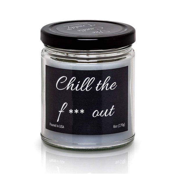 Chill the Fuck Out- Funny 6 oz Jar Candle- 40 hour burn time- Eucalyptus Mint Scent - The Candle Daddy
