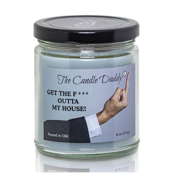 Get The Fuck Outta My House! - Leather Boot In The Ass Scented 6 Ounce Jar Candle- 40 Hour Burn - The Candle Daddy