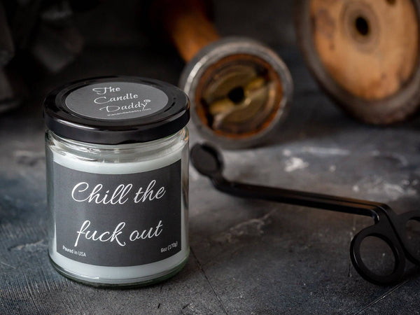 Chill the Fuck Out- Funny 6 oz Jar Candle- 40 hour burn time- Eucalyptus Mint Scent - The Candle Daddy
