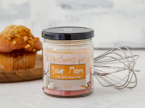 Your Mom - Oven Baked Banana Bread Scented - Funny Double Pour 6 Oz Jar Candle - 40 Hour Burn Time - The Candle Daddy