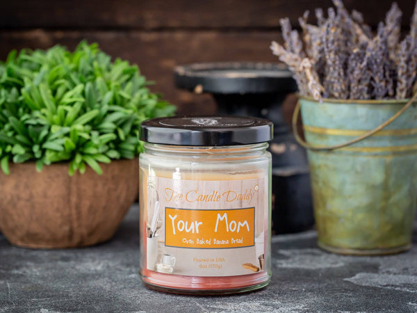 Your Mom - Oven Baked Banana Bread Scented - Funny Double Pour 6 Oz Jar Candle - 40 Hour Burn Time - The Candle Daddy