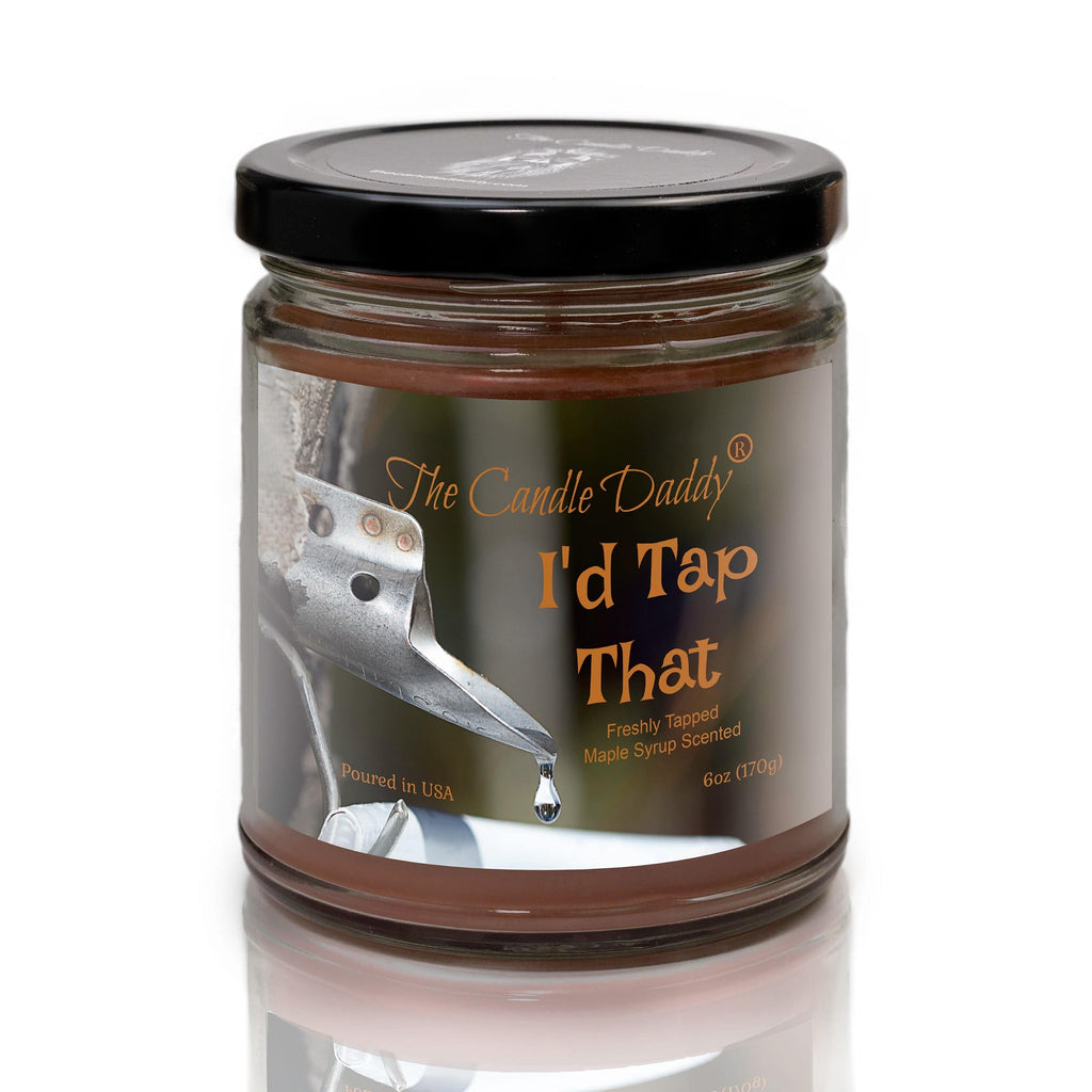 I'd Tap That - Fresh Maple Syrup Scented - Funny 6 Oz Jar Candle - 40 Hour Burn Time - The Candle Daddy