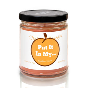 Put It In My... - Juicy Ripe Peach Scented - Funny 6 Oz Jar Candle - 40 Hour Burn Time - The Candle Daddy