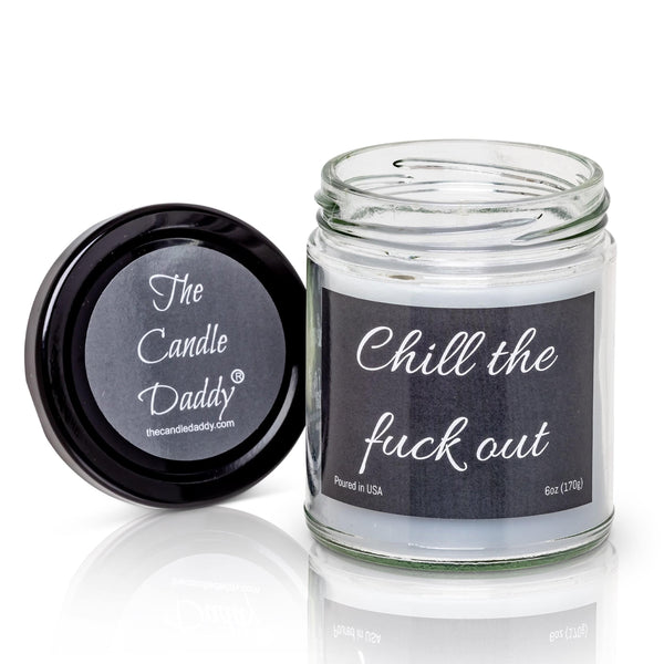 Chill the Fuck Out- Funny 6 oz Jar Candle- 40 hour burn time- Eucalyptus Mint Scent - The Candle Daddy