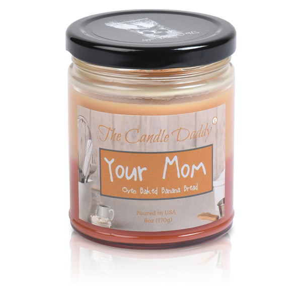 FREE SHIPPING - Your Mom - Oven Baked Banana Bread Scented -  Funny Double Pour 6 Oz Jar Candle - 40 Hour Burn Time