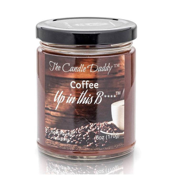 Coffee Up In This Bitch - 6 Ounce - 40 Hour Burn- Jar Candle- The Candle Daddy- Hand Poured in Indiana.