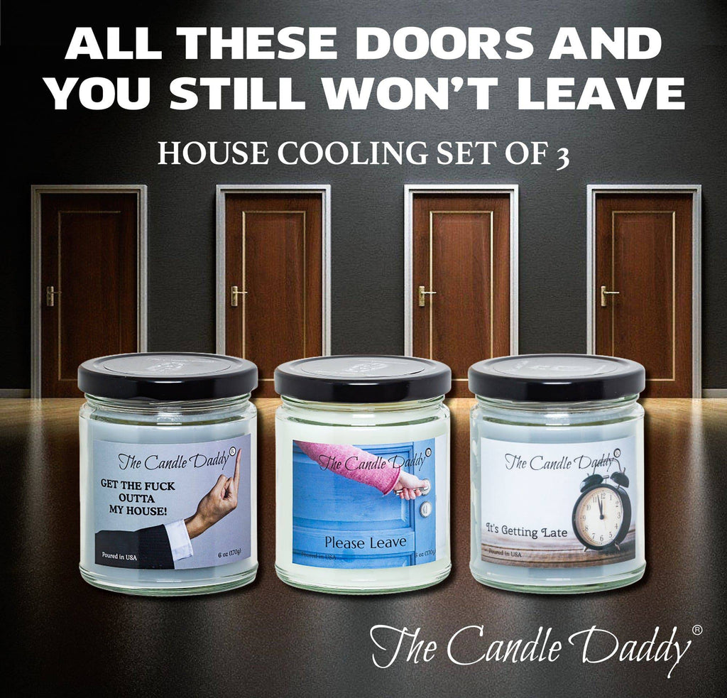 The House Cooling Set- It's Getting Late- Please Leave- & Get the Fuck Outta my House Combo Set- Escalate w/ candle when they need to leave!  Tell 'em they gotta go - The Candle Daddy