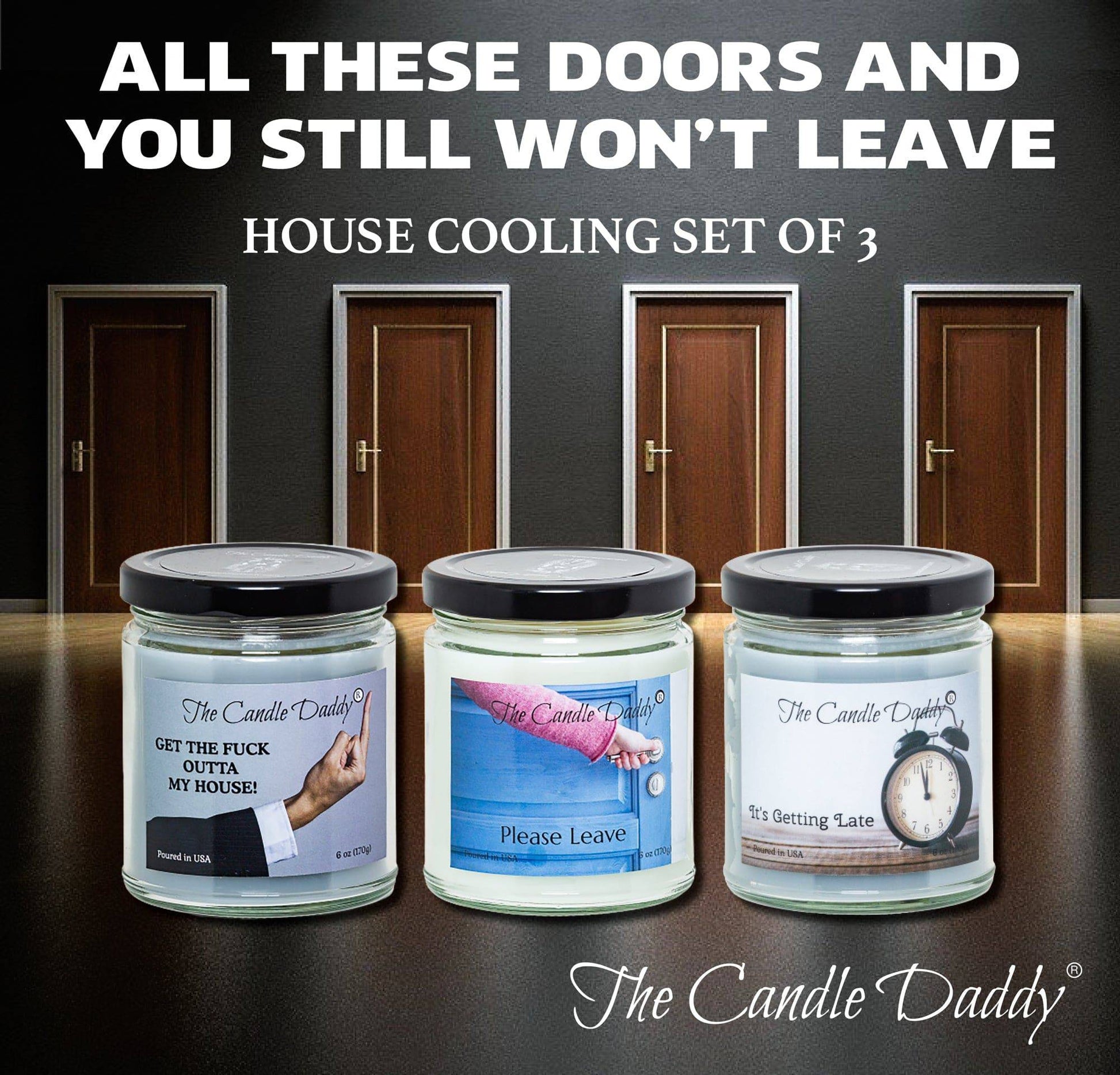 The House Cooling Set- It's Getting Late- Please Leave- & Get the Fuck Outta my House Combo Set- Escalate w/ candle when they need to leave!  Tell 'em they gotta go - The Candle Daddy
