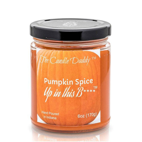 Pumpkin Spice Up In This Bitch - Jar Candle- 6 Ounce - The Candle Daddy- Hand Poured in Indiana.