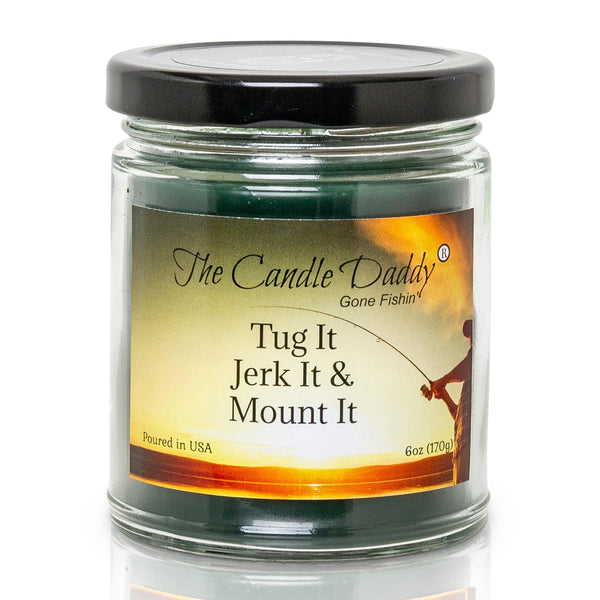 FREE SHIPPING - The Candle Daddy's Gone Fishin' - Tug It Jerk It & Mount It - Rustic Cabin Scented  Maximum Scent Jar Candle - 6 oz- 40 Hour Burn Time Fishing