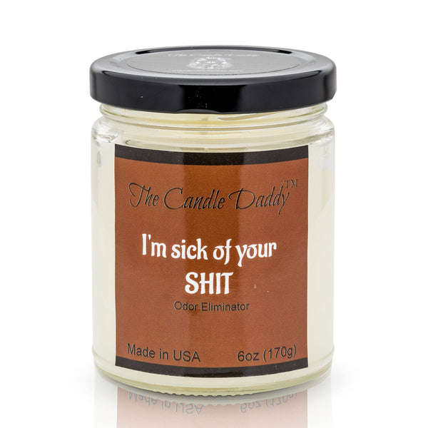 I'm Sick Of Your Shit (Odor Eliminator)  Jar Candle- 6 oz- The Candle Daddy- Hand Poured in Indiana.