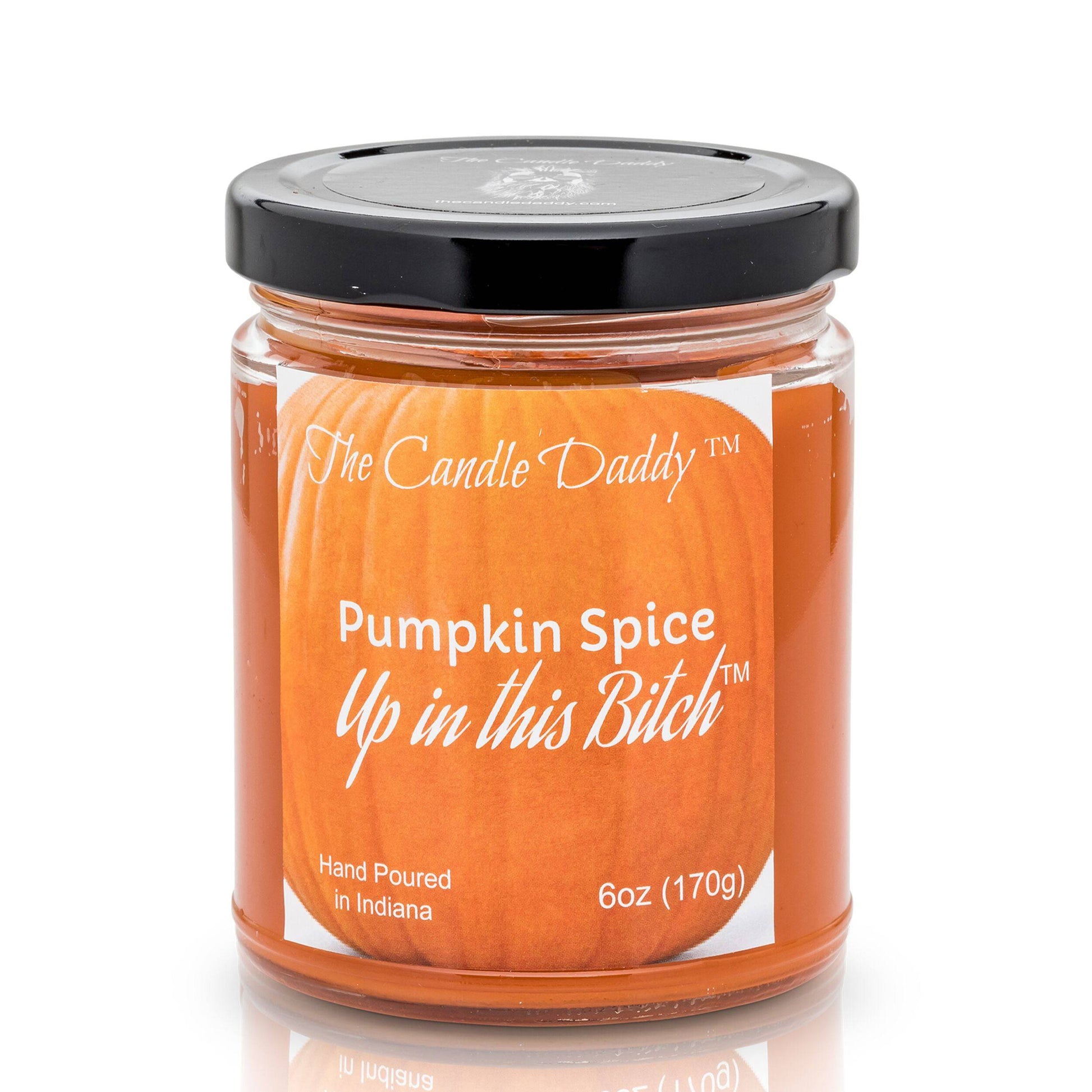 Pumpkin Spice Up In This Bitch - Jar Candle- 6 Ounce - The Candle Daddy- Hand Poured in Indiana.
