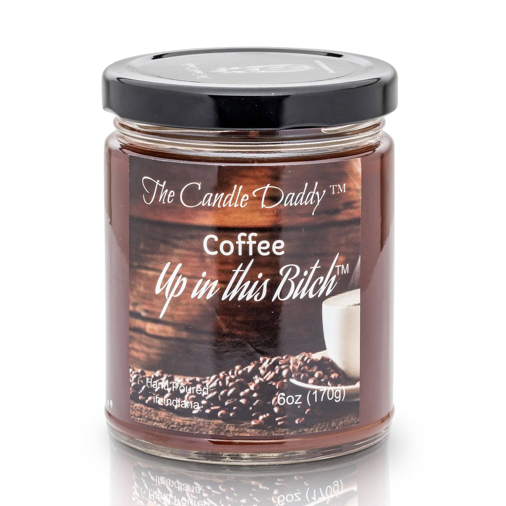 Coffee Up In This Bitch - 6 Ounce - 40 Hour Burn- Jar Candle- The Candle Daddy- Hand Poured in Indiana.